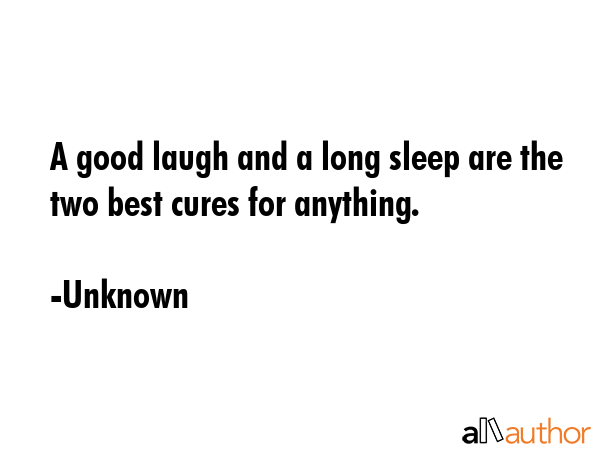 A good laugh and a long sleep are the two best cures for anything. - Unknown Quote GIF