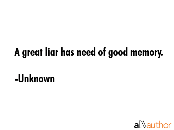 A great liar has need of good memory. - Unknown Quote GIF