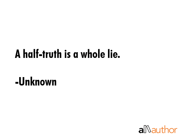 A half-truth is a whole lie. - Unknown Quote GIF