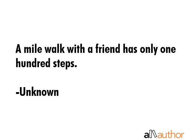 A mile walk with a friend has only one hundred steps. - Unknown Quote GIF