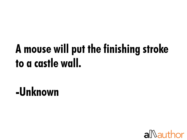 A mouse will put the finishing stroke to a castle wall. - Unknown Quote GIF