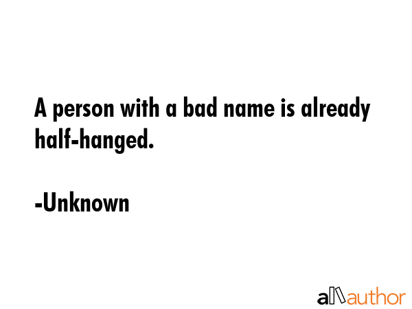 A person with a bad name is already half-hanged. - Unknown Quote GIF