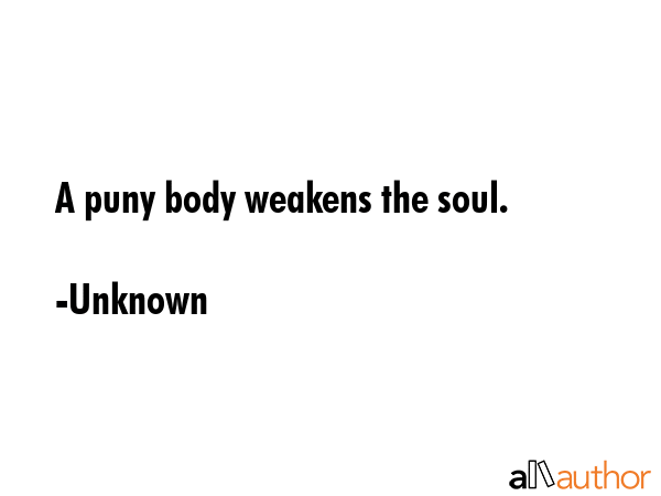 A puny body weakens the soul. - Unknown Quote GIF