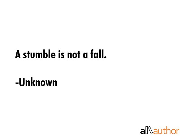 A stumble is not a fall. - Unknown Quote GIF