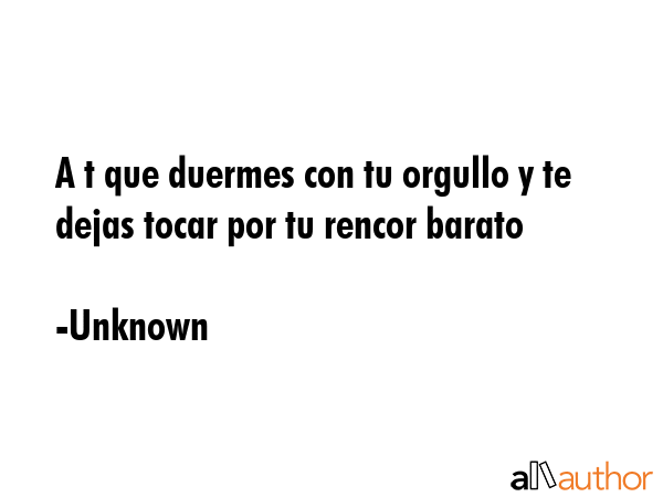 A t que duermes con tu orgullo y te dejas tocar por tu rencor barato - Unknown Quote GIF