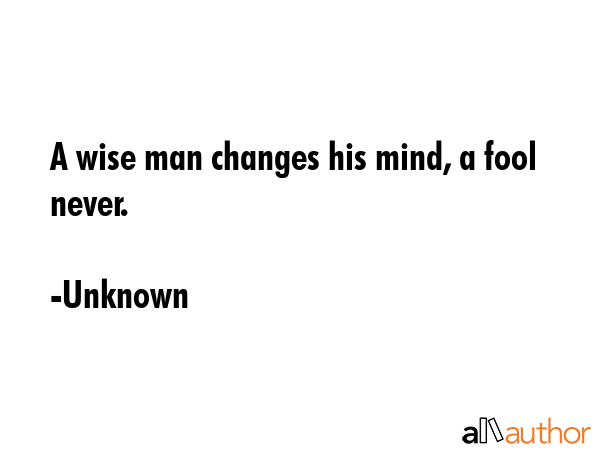 A wise man changes his mind, a fool never. - Unknown Quote GIF
