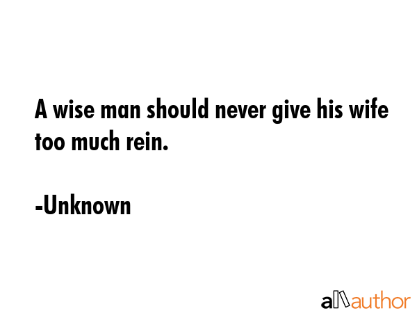 A wise man should never give his wife too much rein. - Unknown Quote GIF