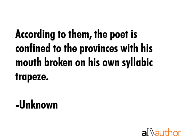 According to them, the poet is confined to the provinces with his mouth broken on his own syllabic... - Unknown Quote GIF