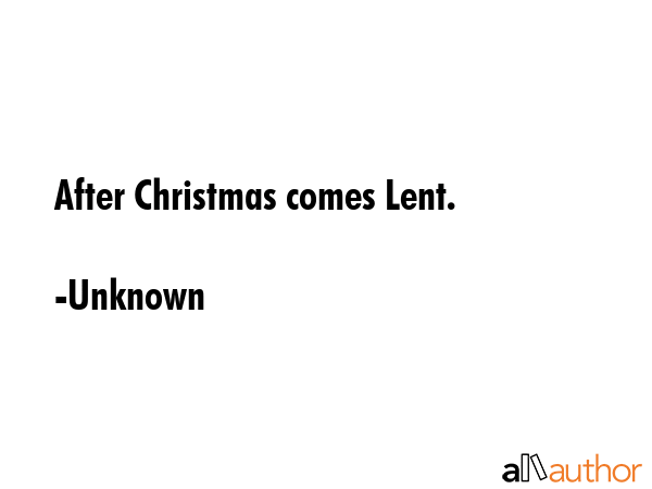After Christmas comes Lent. - Unknown Quote GIF