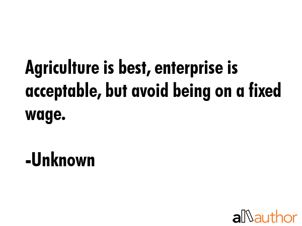 Agriculture is best, enterprise is acceptable, but avoid being on a fixed wage. - Unknown Quote GIF
