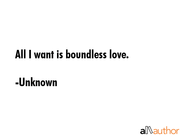 All I want is boundless love. - Unknown Quote GIF