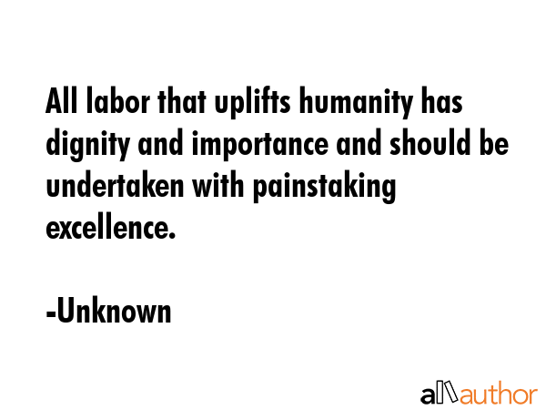 All labor that uplifts humanity has dignity and importance and should be undertaken with... - Unknown Quote GIF
