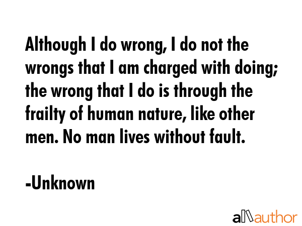 Although I do wrong, I do not the wrongs that I am charged with doing; the wrong that I do is... - Unknown Quote GIF