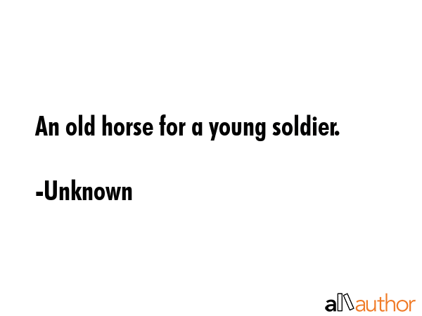 An old horse for a young soldier. - Unknown Quote GIF