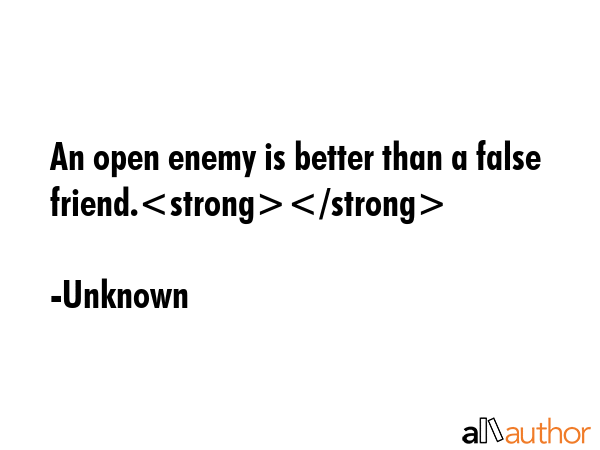 An open enemy is better than a false friend. - Unknown Quote GIF