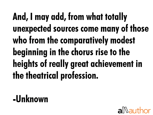 And, I may add, from what totally unexpected sources come many of those who from the comparatively... - Unknown Quote GIF