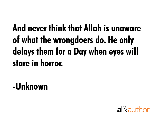 And never think that Allah is unaware of what the wrongdoers do. He only delays them for a Day when... - Unknown Quote GIF