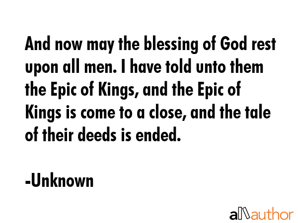 And now may the blessing of God rest upon all men. I have told unto them the Epic of Kings, and the... - Unknown Quote GIF