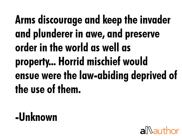 Arms discourage and keep the invader and plunderer in awe, and preserve order in the world as well... - Unknown Quote GIF