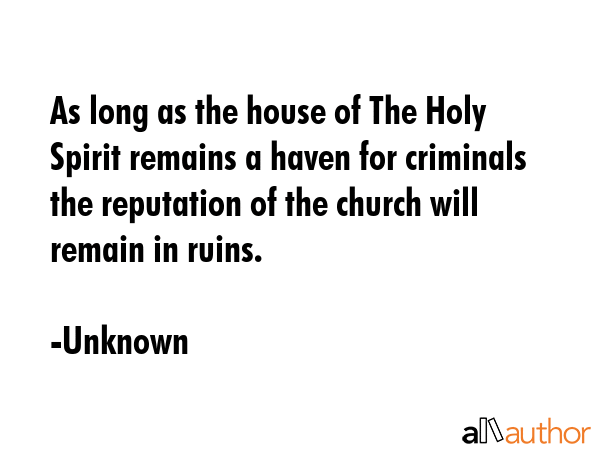 As long as the house of The Holy Spirit remains a haven for criminals the reputation of the church... - Unknown Quote GIF