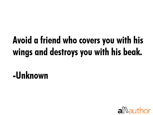 Avoid a friend who covers you with his wings and destroys you with his beak. - Unknown Quote GIF