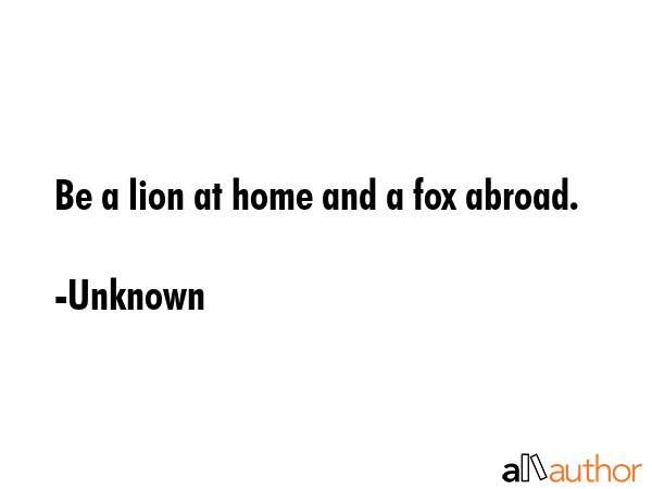 Be a lion at home and a fox abroad. - Unknown Quote GIF
