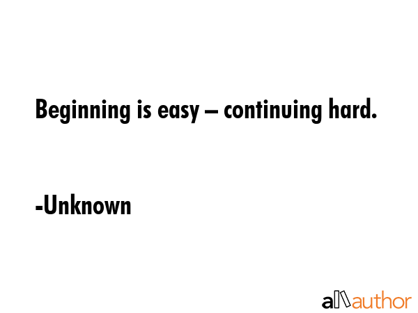 Beginning is easy – continuing hard. - Unknown Quote GIF