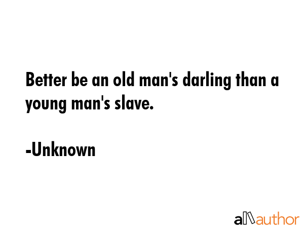Better be an old man\
