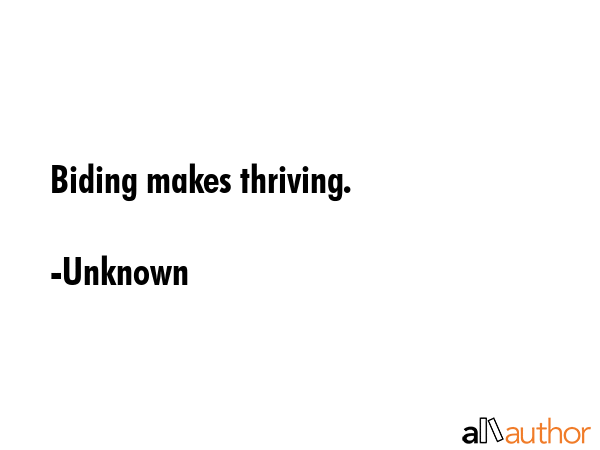 Biding makes thriving. - Unknown Quote GIF