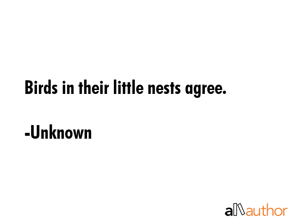 Birds in their little nests agree. - Unknown Quote GIF