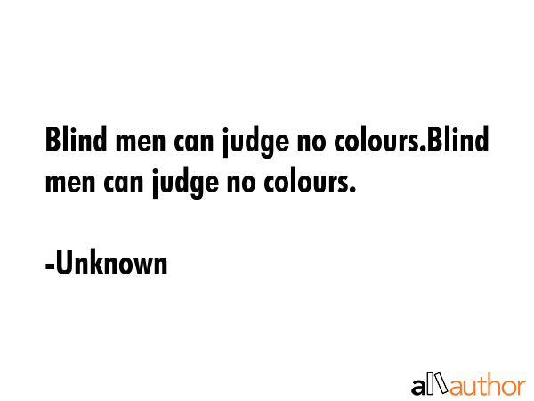 Blind men can judge no colours.Blind men can judge no colours. - Unknown Quote GIF
