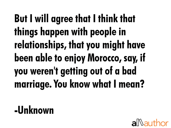 But I will agree that I think that things happen with people in relationships, that you might have... - Unknown Quote GIF