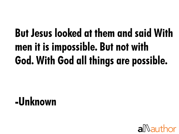 But Jesus looked at them and said With men it is impossible. But not with God. With God all things... - Unknown Quote GIF