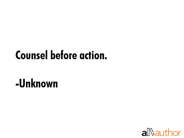 Counsel before action. - Unknown Quote GIF