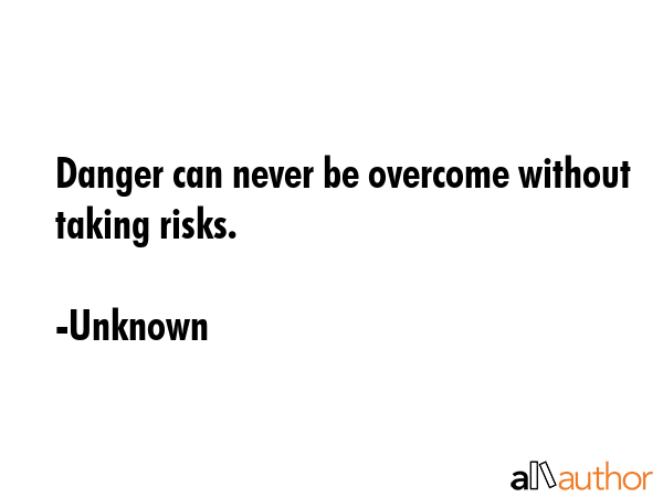 Danger can never be overcome without taking risks. - Unknown Quote GIF