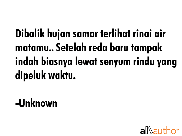 Dibalik hujan samar terlihat rinai air matamu.. Setelah reda baru tampak indah biasnya lewat senyum... - Unknown Quote GIF