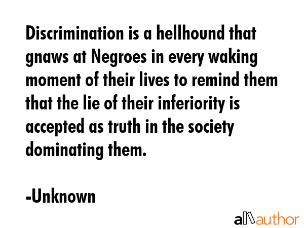 Discrimination is a hellhound that gnaws at Negroes in every waking moment of their lives to remind... - Unknown Quote GIF