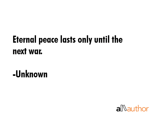 Eternal peace lasts only until the next war. - Unknown Quote GIF