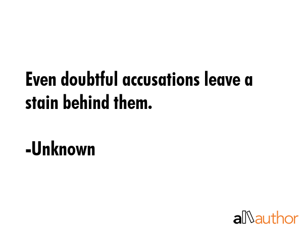 Even doubtful accusations leave a stain behind them. - Unknown Quote GIF