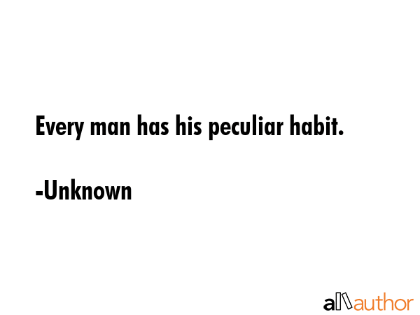 Every man has his peculiar habit. - Unknown Quote GIF