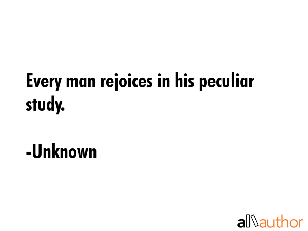 Every man rejoices in his peculiar study. - Unknown Quote GIF