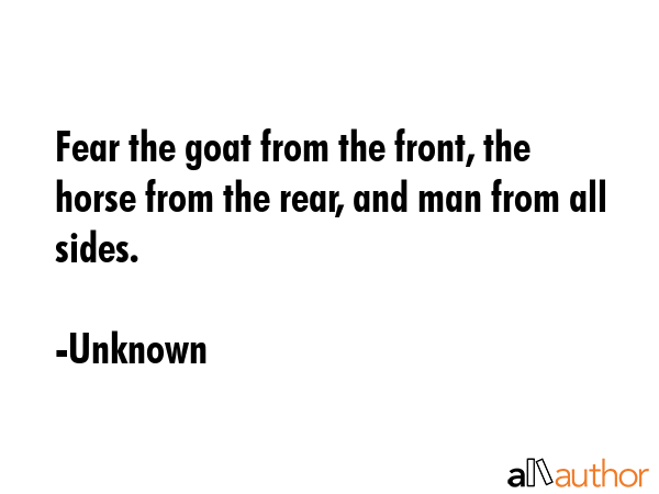 Fear the goat from the front, the horse from the rear, and man from all sides. - Unknown Quote GIF