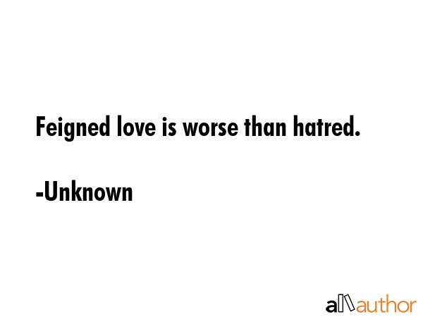 Feigned love is worse than hatred. - Unknown Quote GIF