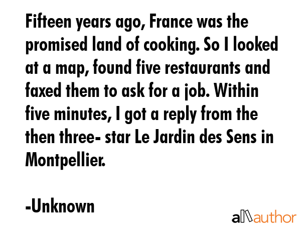 Fifteen years ago, France was the promised land of cooking. So I looked at a map, found five... - Unknown Quote GIF