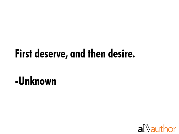 First deserve, and then desire. - Unknown Quote GIF