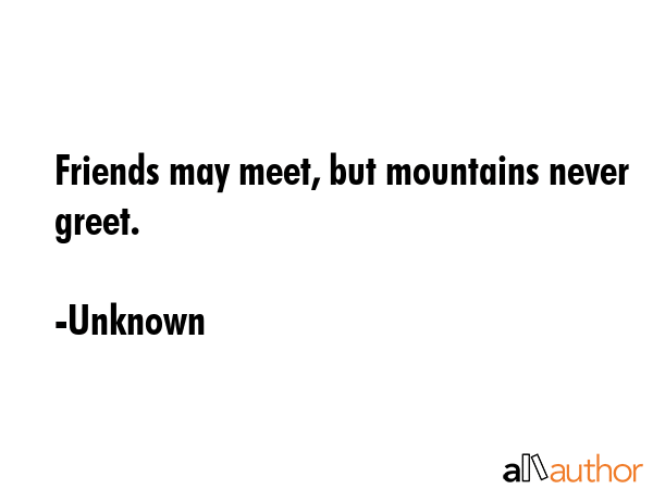 Friends may meet, but mountains never greet. - Unknown Quote GIF