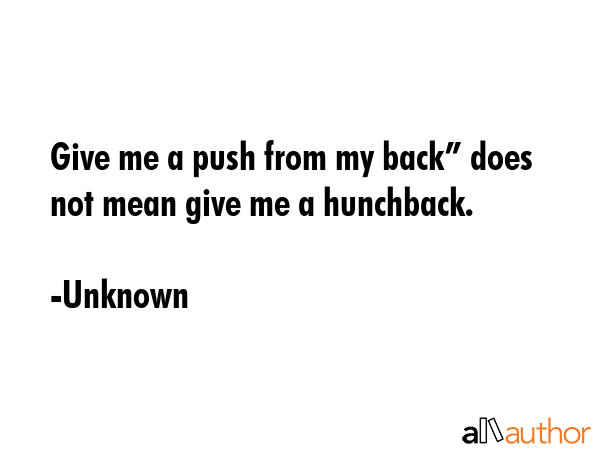 Give me a push from my back” does not mean give me a hunchback. - Unknown Quote GIF