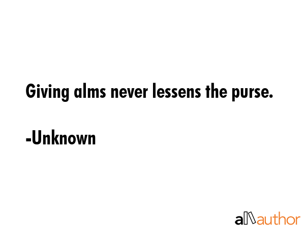 Giving alms never lessens the purse. - Unknown Quote GIF