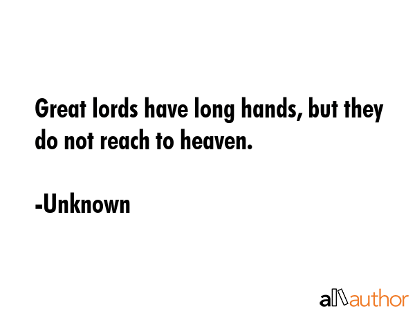 Great lords have long hands, but they do not reach to heaven. - Unknown Quote GIF