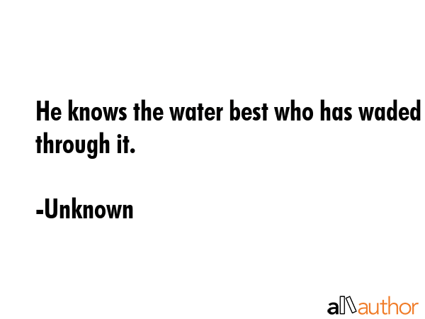 He knows the water best who has waded through it. - Unknown Quote GIF